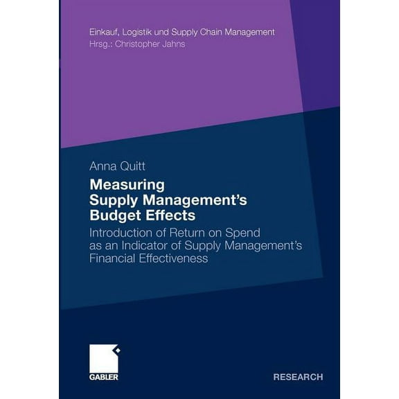 Einkauf, Logistik Und Supply Chain Manag Measuring Supply Management's Budget Effects: Introduction of Return on Spend as an Indicator of Supply Management&, (Paperback)