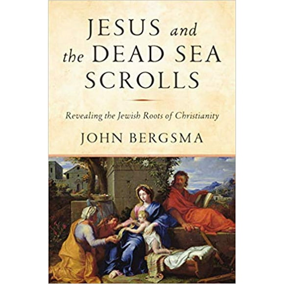 Jesus & the Dead Sea Scrolls: Revealing the Jewish Roots of Christianity HARDCOVER 2019