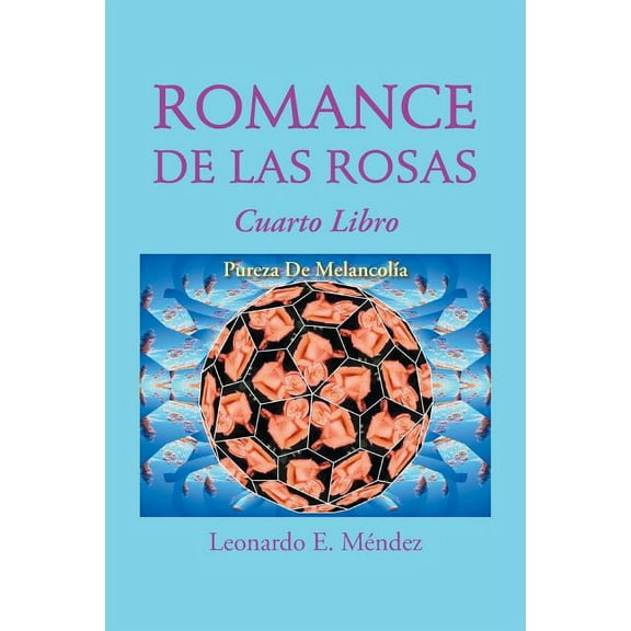 Romance De Las Rosas : Cuarto Libro Pureza De Melancolia