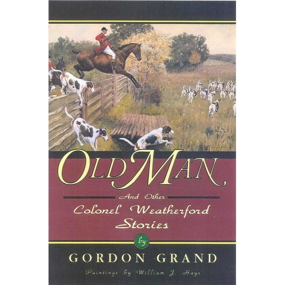Derrydale Press Foxhunters' Library Old Man: And Other Colonel Weatherford Stories, (Paperback)