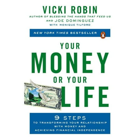 Your Money or Your Life: 9 Steps to Transforming Your Relationship With Money and Achieving Financial Independence
