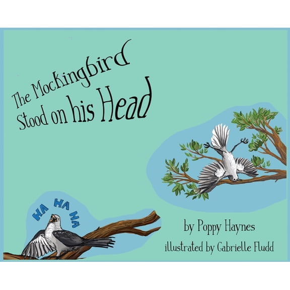 The Mockingbird Stood on his Head., (Hardcover)