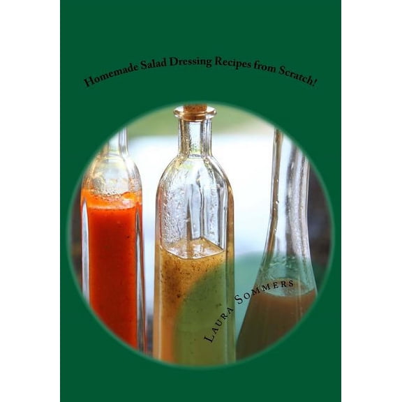 Homemade Salad Dressing Recipes from Scratch!, (Paperback)