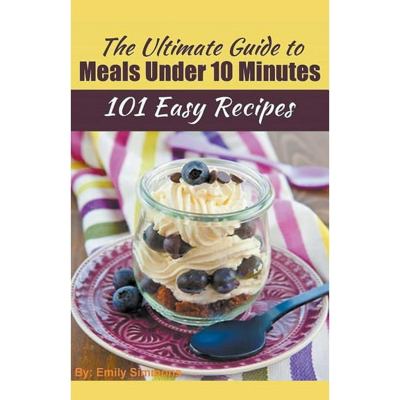 The Ultimate Guide to Meals Under 10 Minutes, (Paperback)