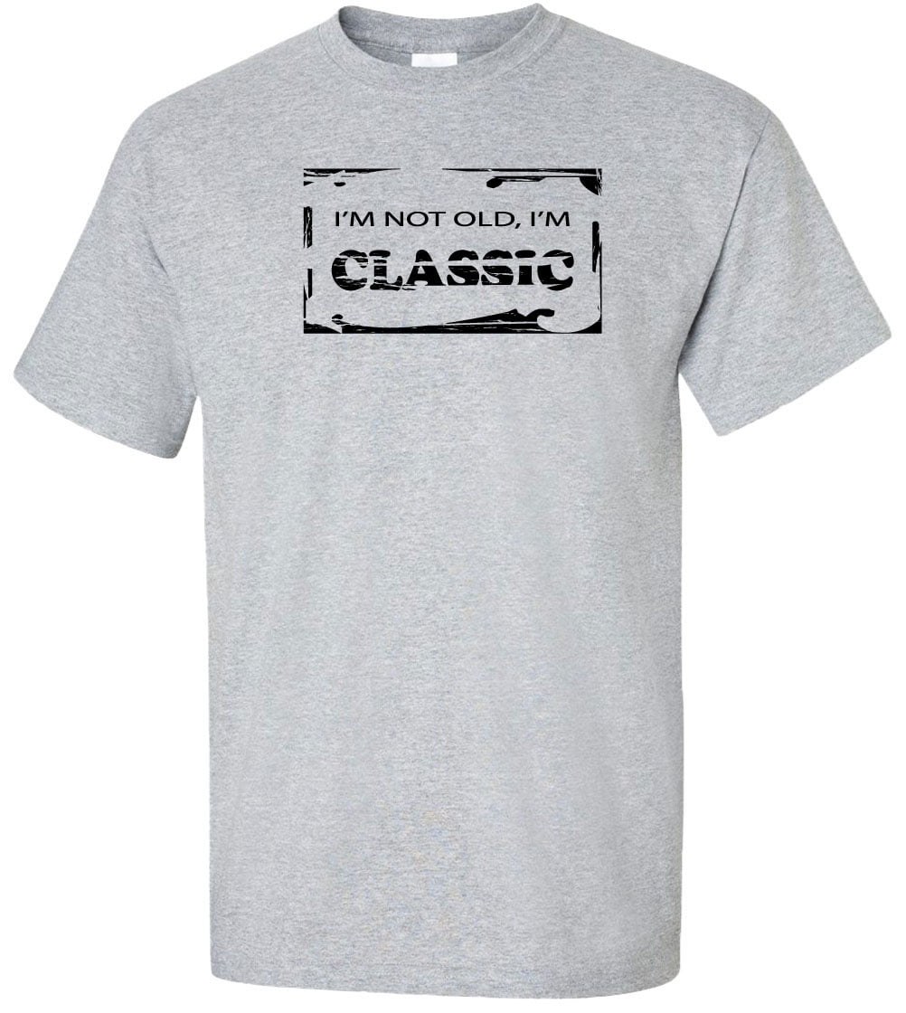 Superb Selection - I'm Not Old I'm Classic Adult T-Shirt - Walmart.com ...