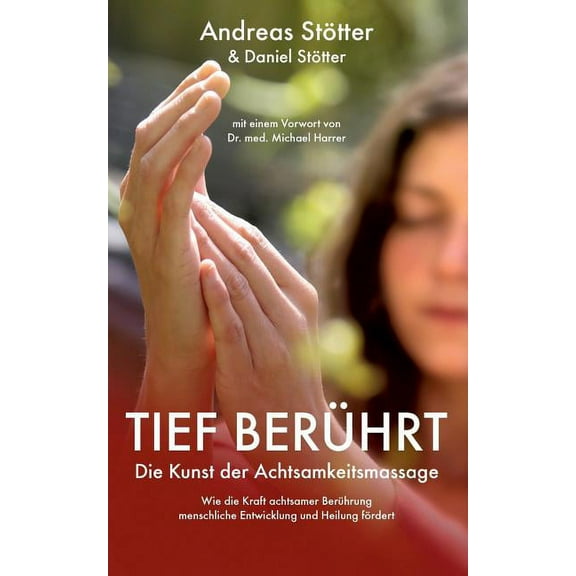 Tief berÃ¼hrt: Die Kunst der Achtsamkeitsmassage, (Paperback)