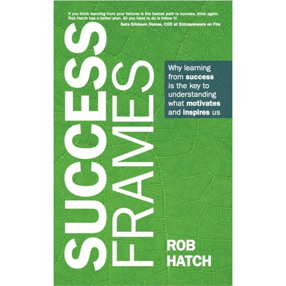 Success Frames: Why Learning from Success Is the Key to Understanding What Motivates and Inspires Us, (Hardcover)
