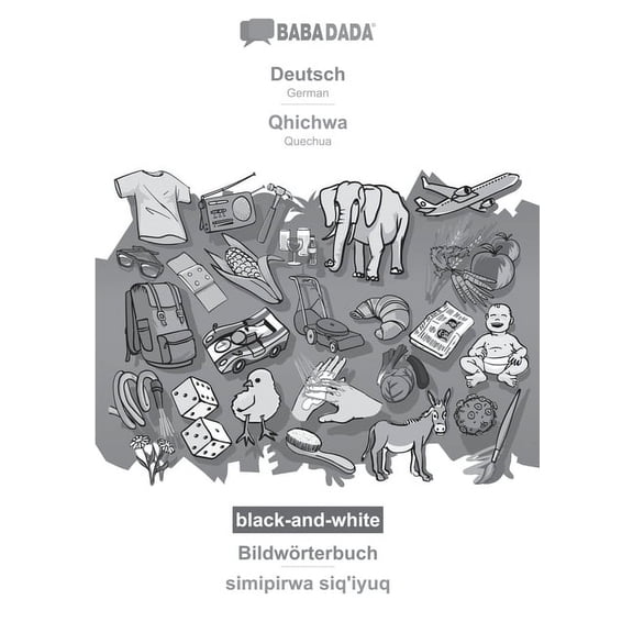 BABADADA black-and-white, Deutsch - Qhichwa, Bildwörterbuch - simipirwa siq'iyuq : German - Quechua, visual dictionary (Paperback)
