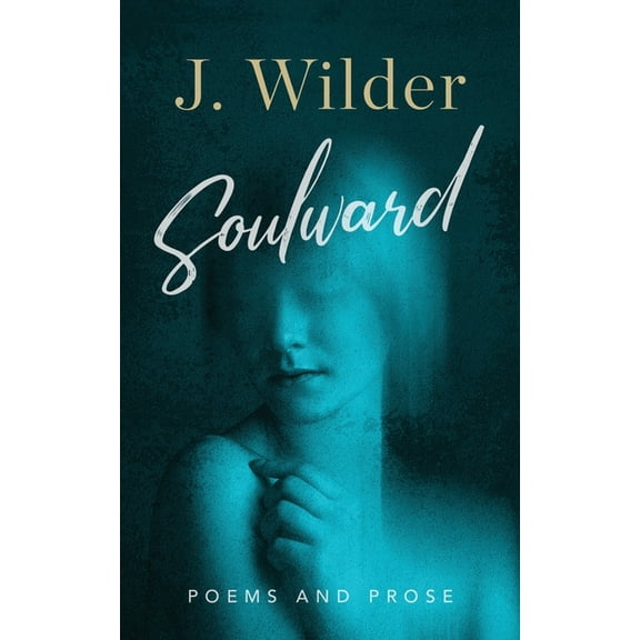 Soulward: Poems and Prose (Paperback)