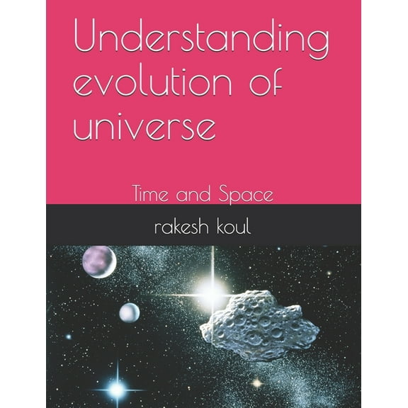 understanding evolution of universe: Time and Space (Paperback)