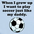 thumbnail image 2 of CafePress - Play Soccer Like My Daddy Body Suit - Baby Light Bodysuit, Size Newborn - 24 Months, 2 of 4