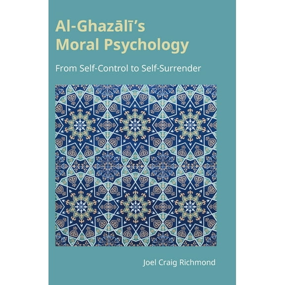 Monographs in Arabic and Islamic Studies Al-Ghazali's Moral Psychology: From Self-Control to Self-Surrender, (Hardcover)