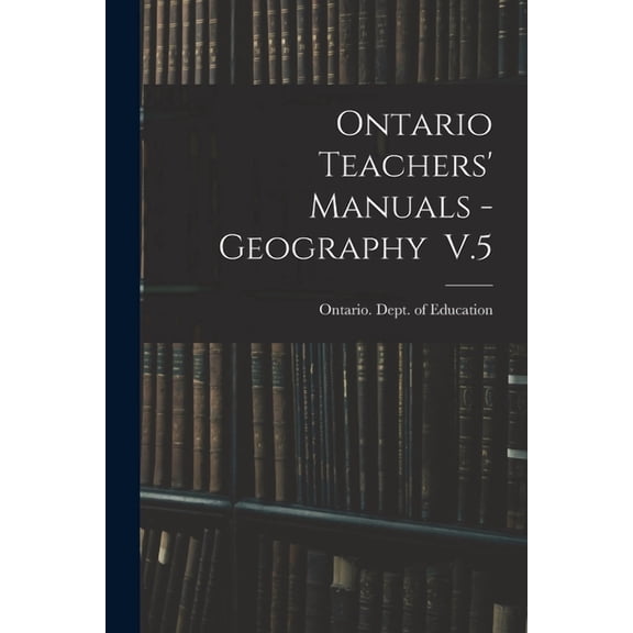 Ontario Teachers' Manuals - Geography V.5 (Paperback)