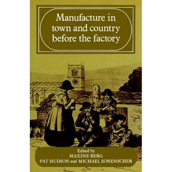 Manufacture in Town and Country Before the Factory, (Paperback)