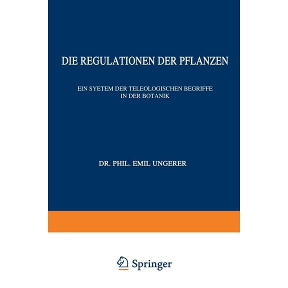 VortrÃ¤ge Und AufsÃ¤tze Ãber Entwicklungsm Die Regulationen Der Pflanzen: Ein System Der Teleologischen Begriffe in Der Botanik, Book 12, (Paperback)