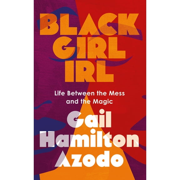 Black Girl Irl: Life Between the Mess and the Magic, (Paperback)