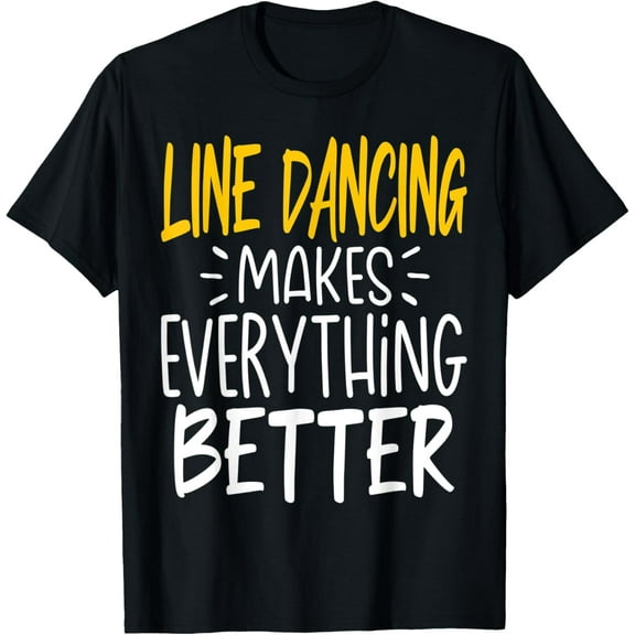 Funny Line Dancing Makes Everything Better - Line Dance T-Shirt