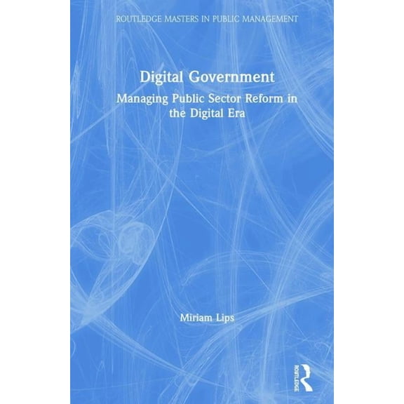 Routledge Masters in Public Management Digital Government: Managing Public Sector Reform in the Digital Era, (Hardcover)