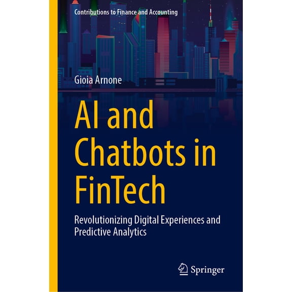 Contributions to Finance and Accounting AI and Chatbots in Fintech: Revolutionizing Digital Experiences and Predictive Analytics, (Hardcover)