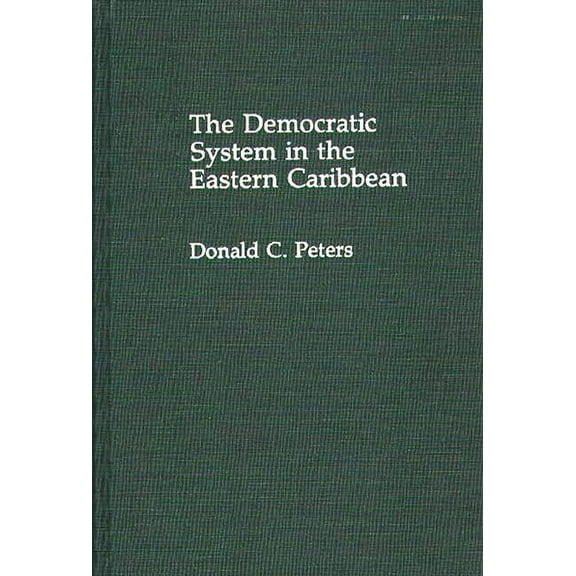Contributions in Political Science The Democratic System in the Eastern Caribbean, (Hardcover)