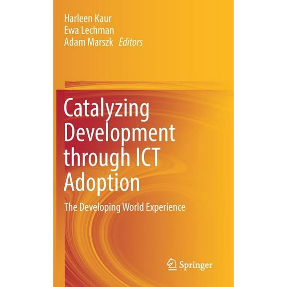 Catalyzing Development Through ICT Adoption: The Developing World Experience, (Hardcover)