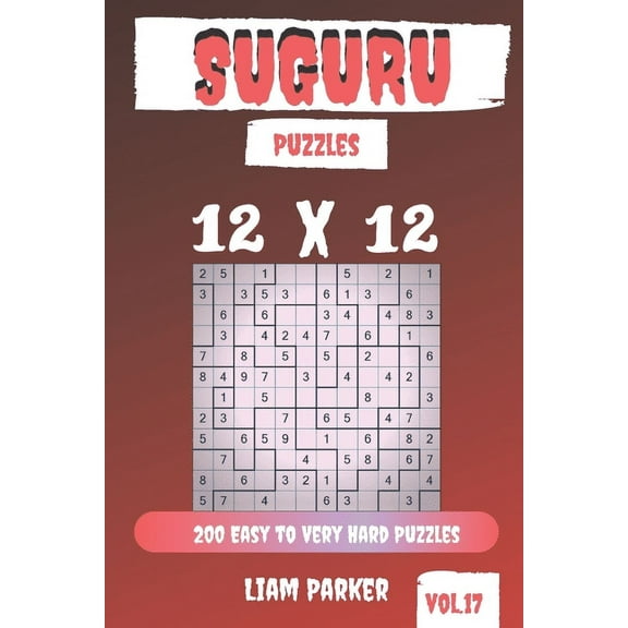 Suguru Puzzles: Suguru Puzzles - 200 Easy to Very Hard Puzzles 12x12 vol.17 (Paperback)