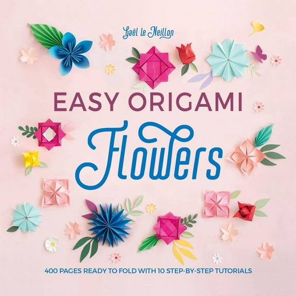 Easy Origami Easy Origami Flowers: 400 Pages Ready to Fold with 10 Step-By-Step Tutorials, Book 1, (Paperback)