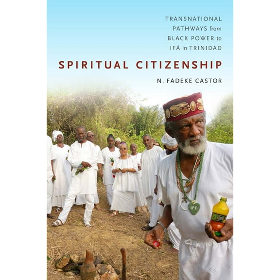 Spiritual Citizenship: Transnational Pathways from Black Power to Ifá in Trinidad, (Hardcover)