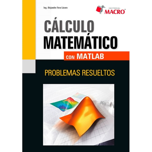 CALCULO MATEMATICO: CON MATLAB PROBLEMAS RESUELTOS ALFAOMEGA-MACRO ALEJANDRO VERA LAZARO