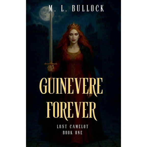 Lost Camelot Trilogy Guinevere Forever, Book 1, (Paperback)