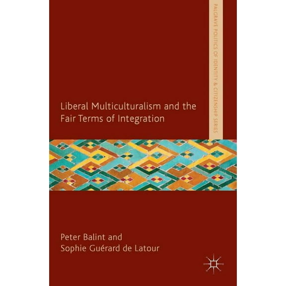 Palgrave Politics of Identity and Citize Liberal Multiculturalism and the Fair Terms of Integration, (Hardcover)