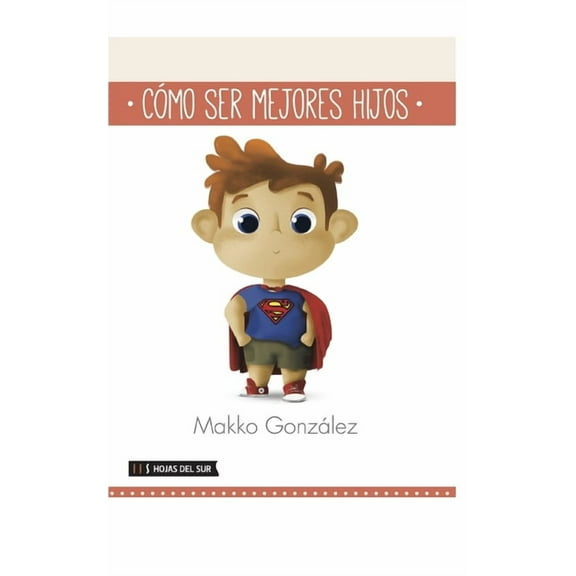 Cmo Ser Mejores Hijos Spanish Edition Paperback 9871882521 9789871882526 Makko Gonzlez