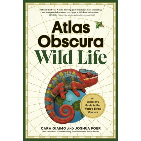 Atlas Obscura: Wild Life: An Explorer's Guide to the World's Living Wonders, (Hardcover)