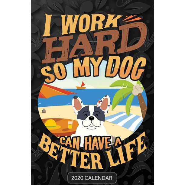 i work hard so my dog can have a better life french bulldog 2020 calendar customized gift for french bulldog dog owner walmart com walmart com walmart