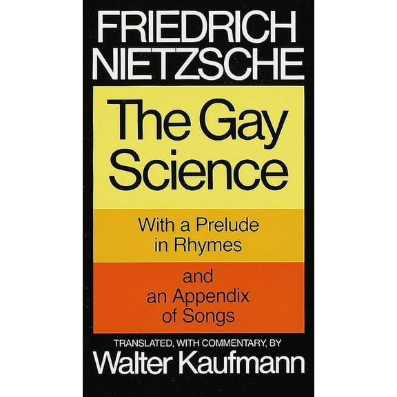 The Gay Science: With a Prelude in Rhymes and an Appendix of Songs, (Paperback)