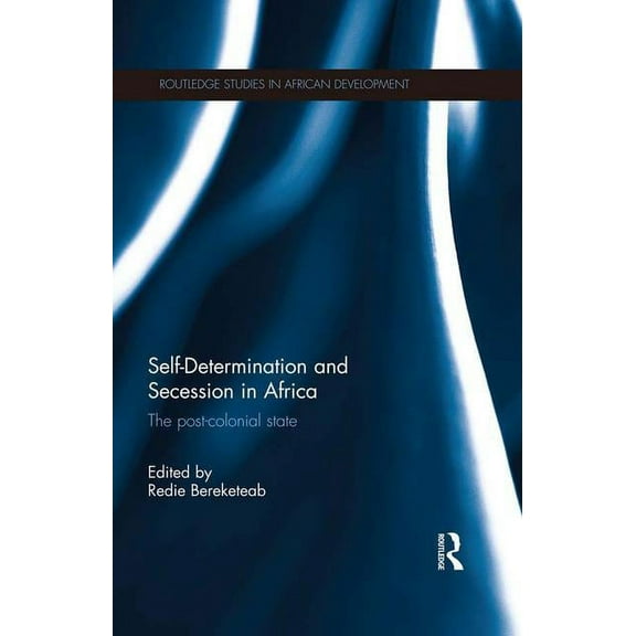 Routledge Studies in African Development Self-Determination and Secession in Africa: The Post-Colonial State, (Paperback)