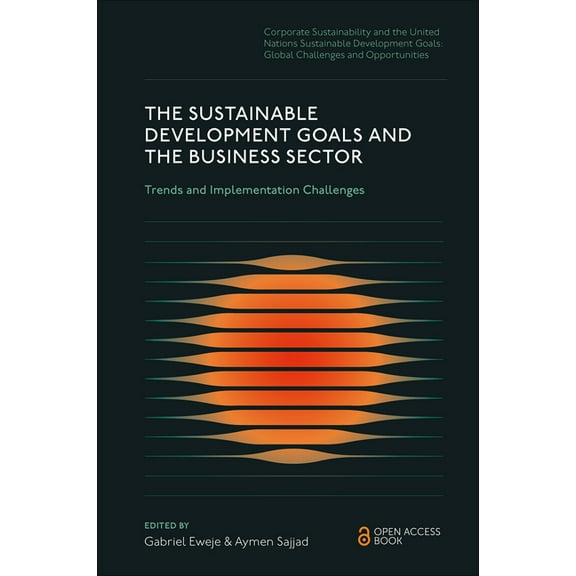 Corporate Sustainability and the United The Sustainable Development Goals and the Business Sector: Trends and Implementation Challenges, (Hardcover)