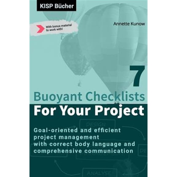 Pre-Owned 7 Buoyant Checklists for Your Project: Goal-oriented and efficient project management with correct body language and comprehensive communication