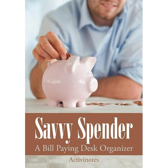 Savvy Spender - A Bill Paying Desk Organizer (Paperback)