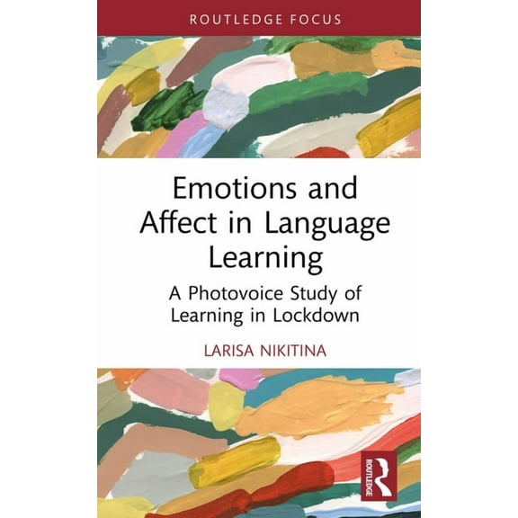 Routledge Focus on Applied Linguistics Emotions and Affect in Language Learning: A Photovoice Study of Learning in Lockdown, (Hardcover)