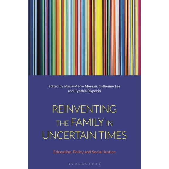 Reinventing the Family in Uncertain Times: Education, Policy and Social Justice, (Paperback)
