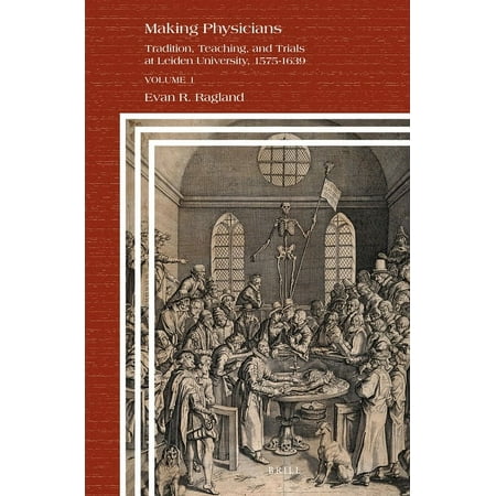 UPC: 9789004465114 | Clio Medica: Making Physicians : Tradition Teaching and Trials at Leiden University 1575-1639 (Series #106) (Hardcover)
