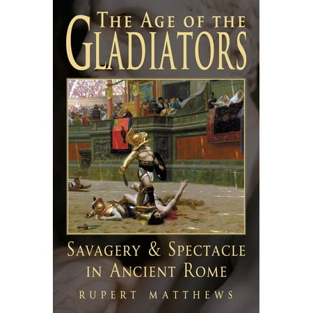 The Age of Gladiators - eBook (Best Gladiator In History)