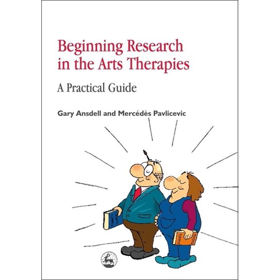 Beginning Research in the Arts Therapies: A Practical Guide, (Paperback)