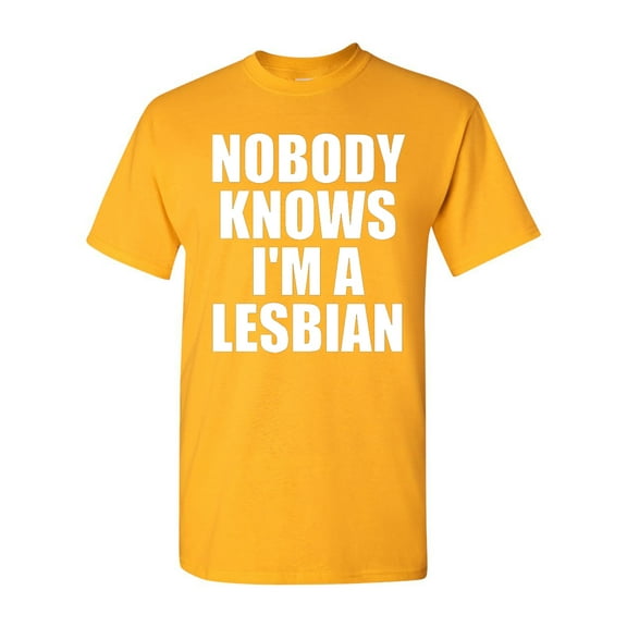 Nobody Knows I'm A Lesbian Adult T-Shirt Tee