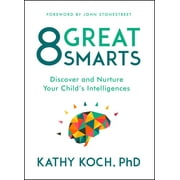 KATHY KOCH PHD; JOHN STONESTREET 8 Great Smarts: Discover and Nurture Your Child's Intelligences (Paperback)