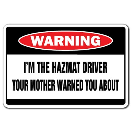 - I'm The Hazmat Driver Warning Decal | Indoor/Outdoor | Funny Home Décor for Garages, Living Rooms, Bedroom, Offices | SignMission Gift Hazardous Waste Gag Truck Decal Wall Plaque Decoration