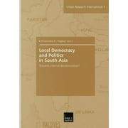 Urban and Regional Research International: Local Democracy and Politics in South Asia: Towards Internal Decolonization? (Paperback)