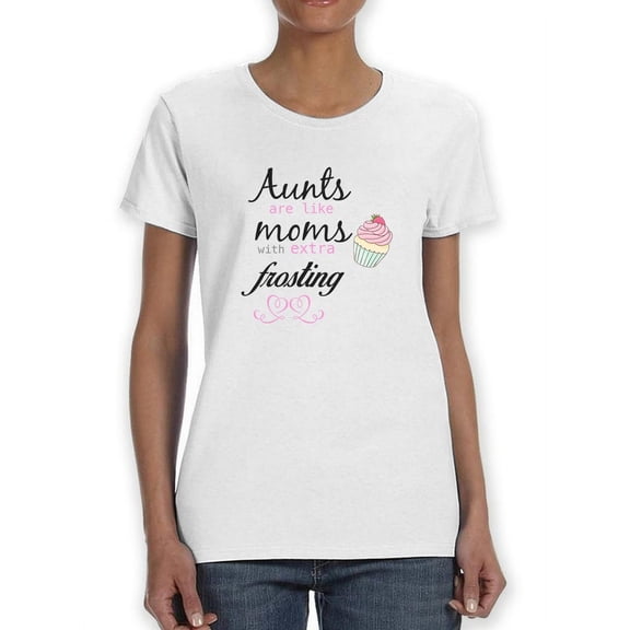 Aunts Are Like Moms With Extra Frosting Graphic Women White T-Shirt, Female x-Large