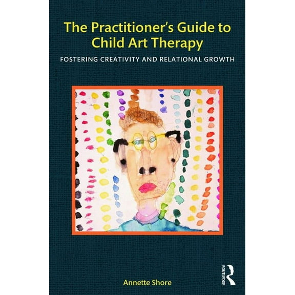 The Practitioner's Guide to Child Art Therapy, (Paperback)